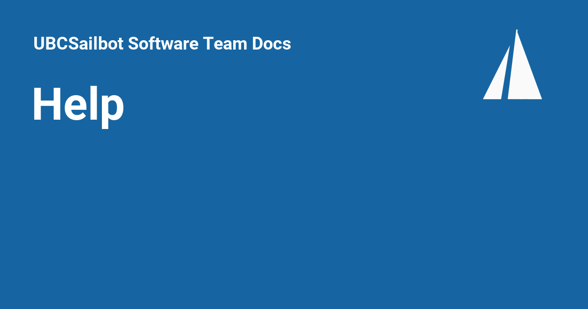 Help - UBCSailbot Software Team Docs