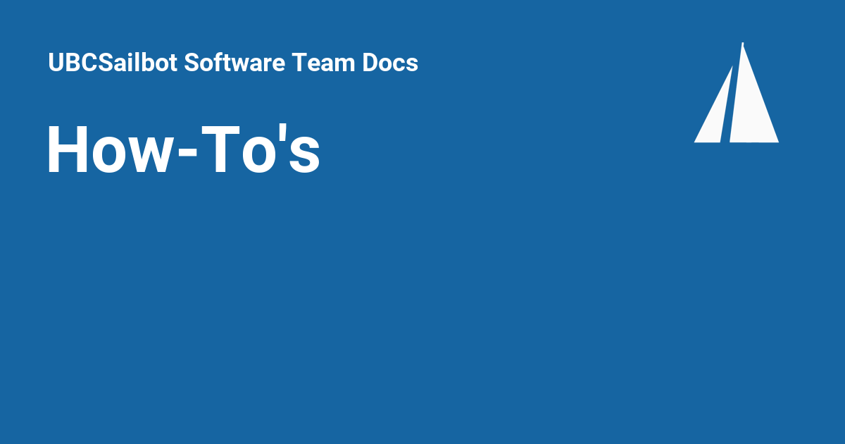 How-To's - UBCSailbot Software Team Docs